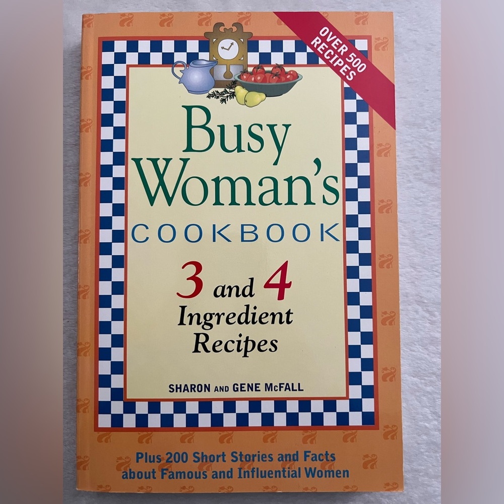 Busy Woman's Cookbook 3 and 4 Ingredient Recipes